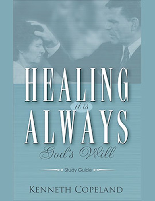 Healing It Is Always God's Will Study