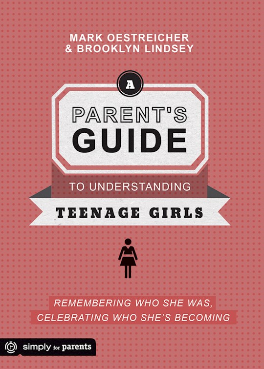 Parent's Guide To Understanding Teenage Girls | SHOPtheWORD