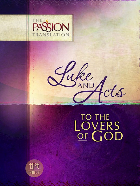 The Passion Translation: Luke And Acts | SHOPtheWORD
