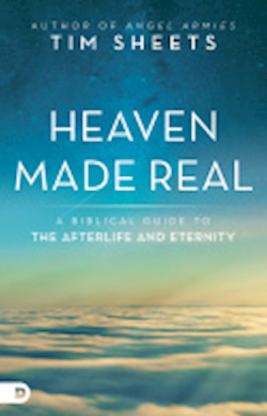 Heaven Made Real A Biblical Guide To The Afterlife