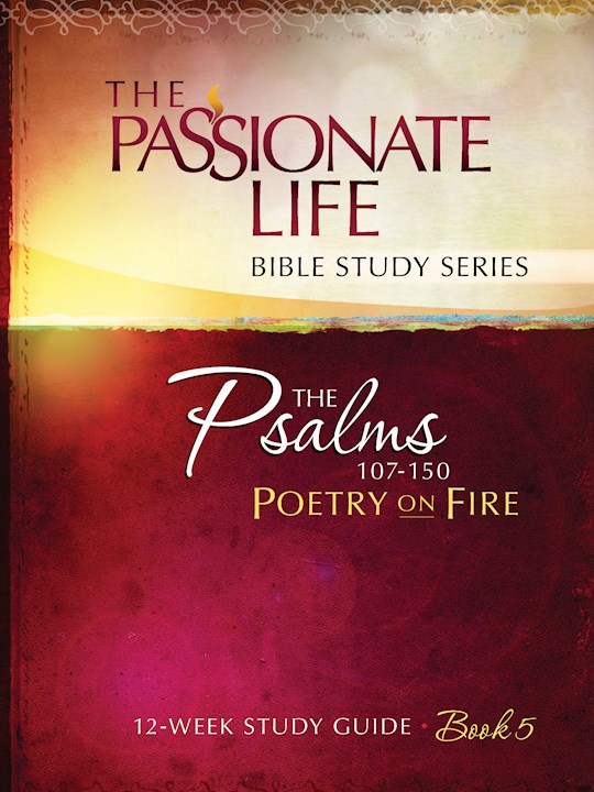 Psalms 107-150: Poetry On Fire (Book 5) (The Passionate Life Bible Study Series) | SHOPtheWORD
