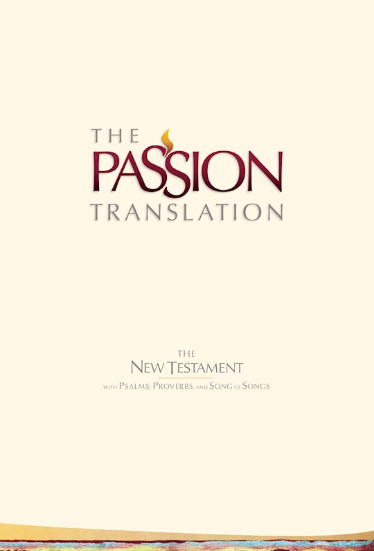 The Passion Translation New Testament With Psalms, Proverbs & Song Of Songs (2nd Edition)-Ivory Hardcover | SHOPtheWORD