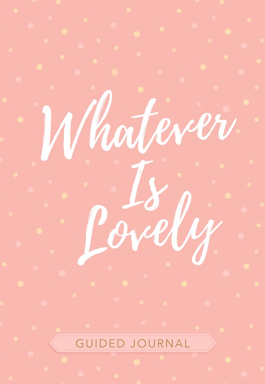 Whatever Is Lovely Guided Journal | SHOPtheWORD