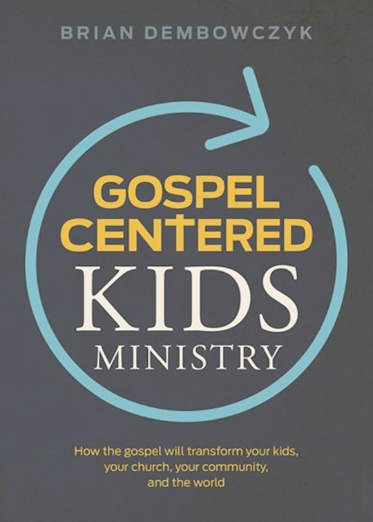 Anchor Up: Gospel-Centered Kids Ministry: How The Gospel Will Transform ...