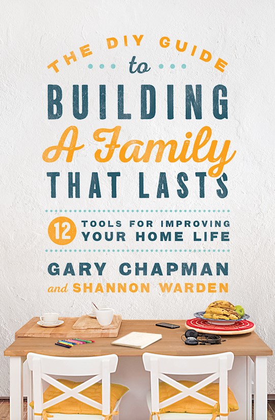 The DIY Guide To Building A Family That Lasts | SHOPtheWORD