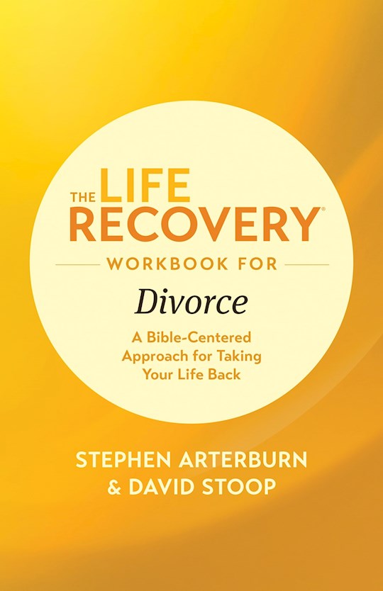 The Life Recovery Workbook For Divorce A Bible Centered Approach For Taking 