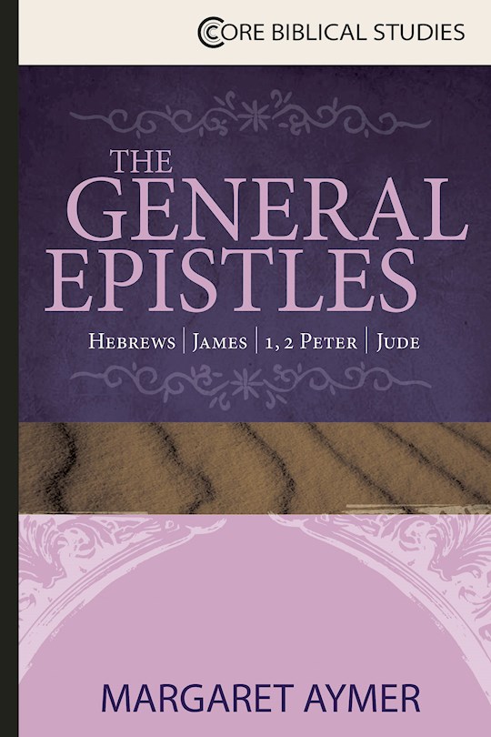 The General Epistles: Hebrews; James; 1, 2 Peter; 1, 2, 3 John; Jude (Core Biblical Studies) (Nov) | SHOPtheWORD