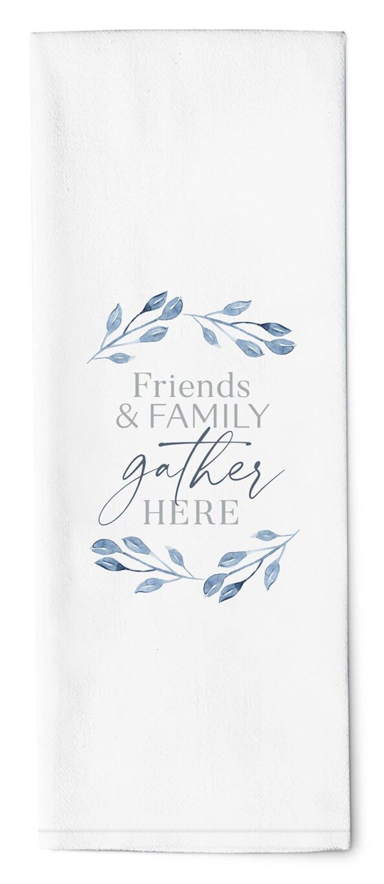 Tea Towel-Family & Friends Gather Here (16