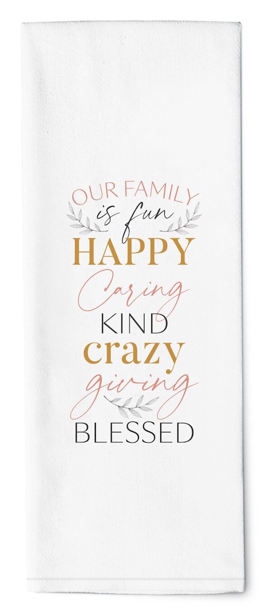 Tea Towel-Our Family Is Fun, Happy, Caring, Kind, Crazy, Giving, Blessed (16