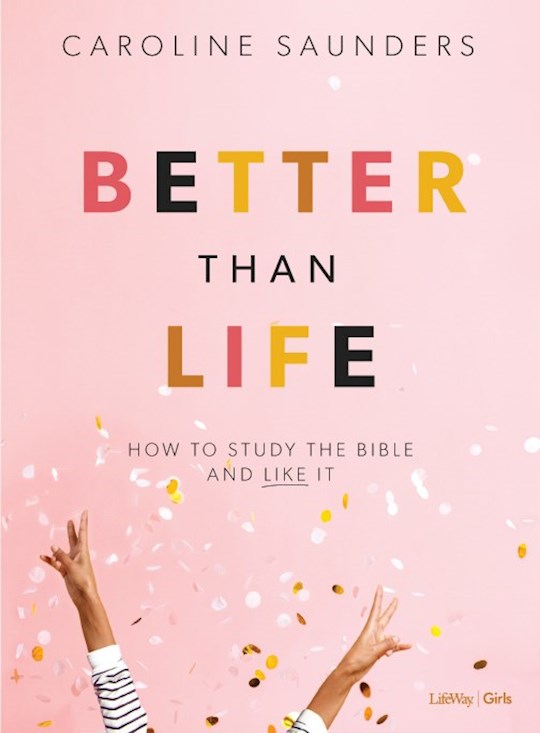 Better Than Life Bible Study For Teen Girls Book | SHOPtheWORD