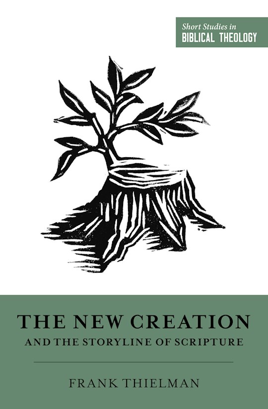 The New Creation And The Storyline Of Scripture (Short Studies In Biblical Theology) | SHOPtheWORD
