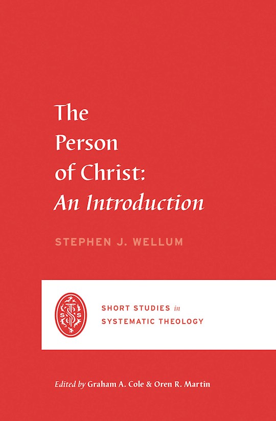 The Person Of Christ: An Introduction (Short Studies In Systematic Theology) (Feb 2021) | SHOPtheWORD
