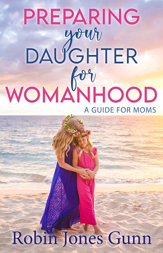 Preparing Your Daughter For Womanhood | SHOPtheWORD