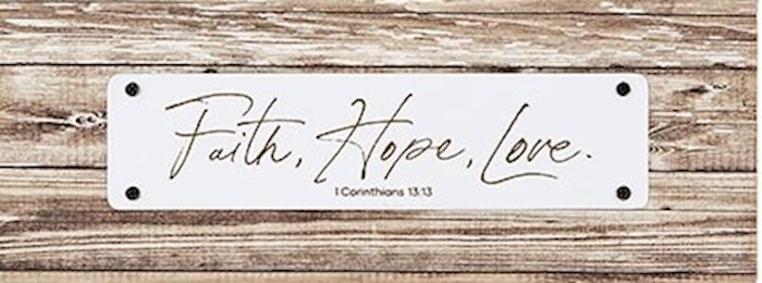 Tabletop Plaque-Faith Hope Love (1Cor 13:13) (8.5