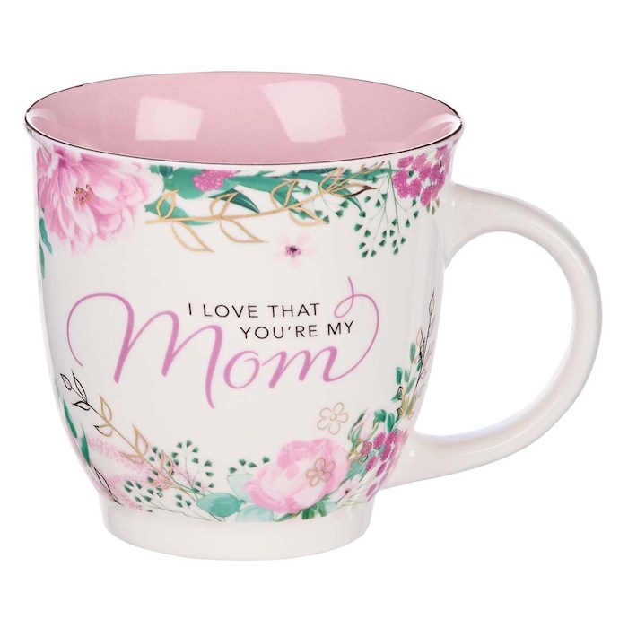 Ceramic Mug I Love That You're My Mom | SHOPtheWORD