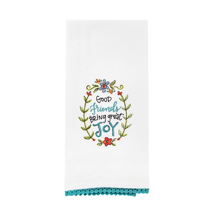 Tea Towel-Good Friends Bring Great Joy/Floral Embroidered (18 x 28) | SHOPtheWORD