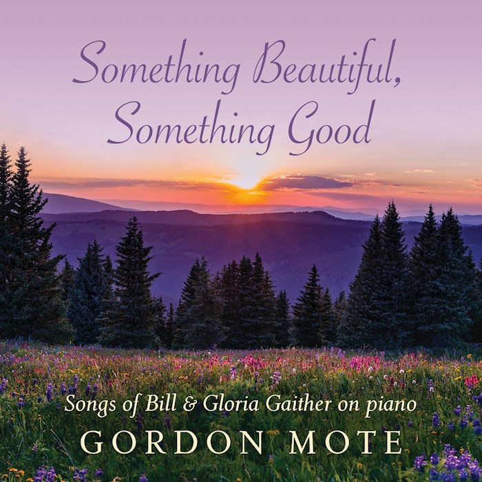 Audio CD-Something Beautiful, Something Good: Songs Of Bill & Gloria Gaither On Piano | SHOPtheWORD